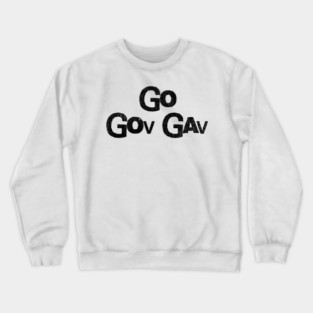 Go Gov Gav, short for Go Governor Gavin. Support Gavin Newsome Crewneck Sweatshirt