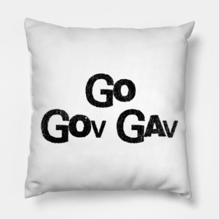 Go Gov Gav, short for Go Governor Gavin. Support Gavin Newsome Pillow
