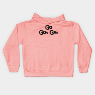 Go Gov Gav, short for Go Governor Gavin. Support Gavin Newsome Kids Hoodie