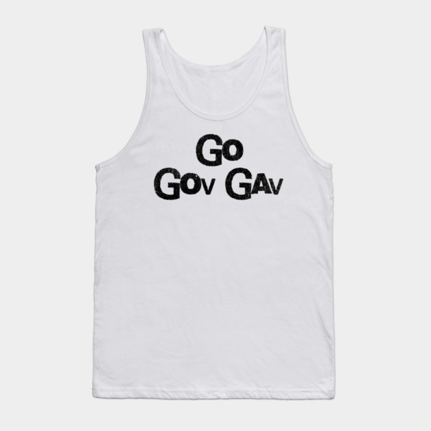 Go Gov Gav, short for Go Governor Gavin. Support Gavin Newsome Tank Top by Luxinda