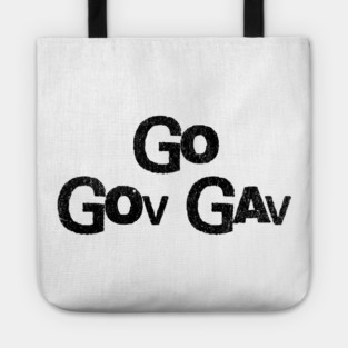 Go Gov Gav, short for Go Governor Gavin. Support Gavin Newsome Tote