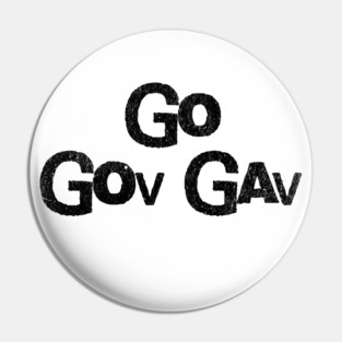 Go Gov Gav, short for Go Governor Gavin. Support Gavin Newsome Pin