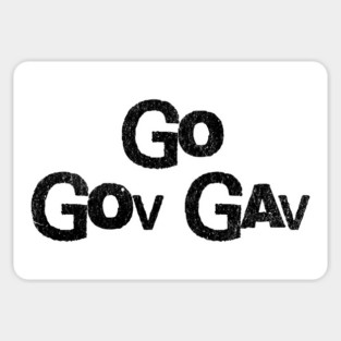 Go Gov Gav, short for Go Governor Gavin. Support Gavin Newsome Magnet