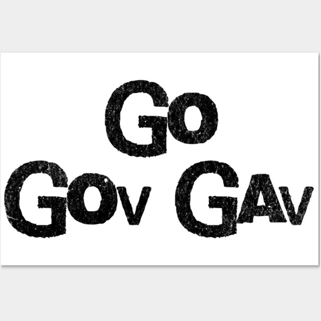 Go Gov Gav, short for Go Governor Gavin. Support Gavin Newsome Wall Art by Luxinda
