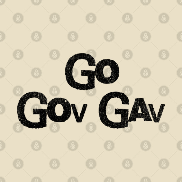 Go Gov Gav, short for Go Governor Gavin. Support Gavin Newsome by Luxinda