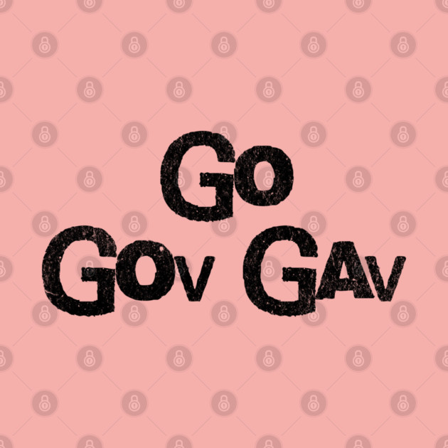 Go Gov Gav, short for Go Governor Gavin. Support Gavin Newsome by Luxinda