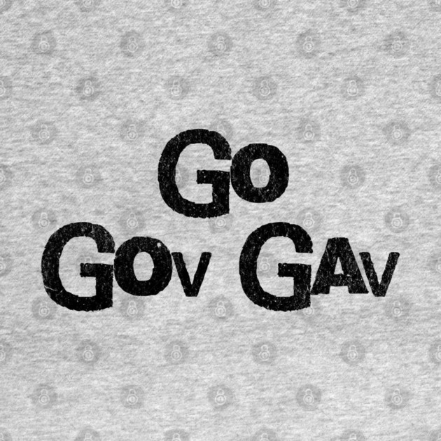Go Gov Gav, short for Go Governor Gavin. Support Gavin Newsome by Luxinda