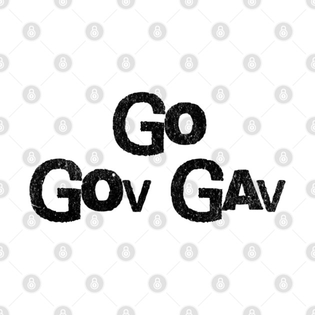 Go Gov Gav, short for Go Governor Gavin. Support Gavin Newsome by Luxinda