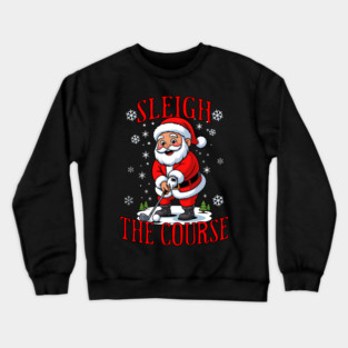 Christmas Golfer Pun Sleigh the Course Funny Santa Golf Crewneck Sweatshirt