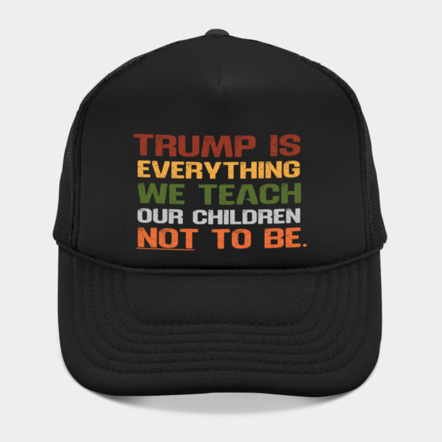 Trump Is Everything We Teach Our Children Not To Be by Charles's Store 8