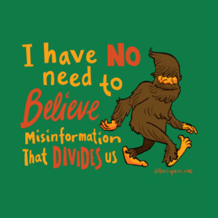 I have NO need to Believe Misinformation that DIVIDES us T-Shirt
