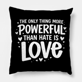 The-Only-Thing-More-Powerful-Than-Hate-Is-Love Pillow