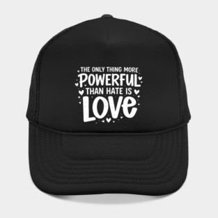 The-Only-Thing-More-Powerful-Than-Hate-Is-Love Hat