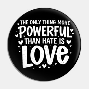 The-Only-Thing-More-Powerful-Than-Hate-Is-Love Pin