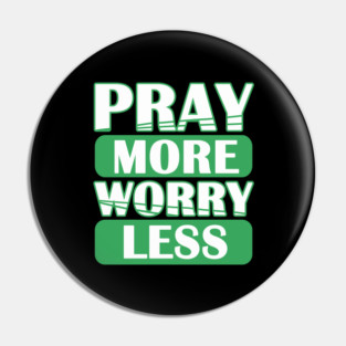 Pray More Worry Less Pin