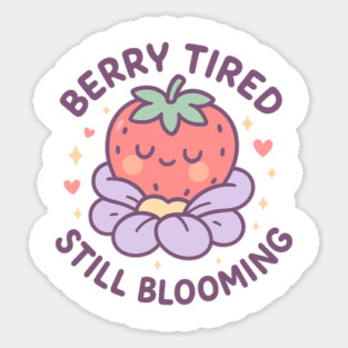 Berry Tired Still Blooming Shirt | Garden Therapy Collection by Leaf & Lee – Cute Strawberry Self Care Tee for Plantcore & Positive Energy Lovers Sticker