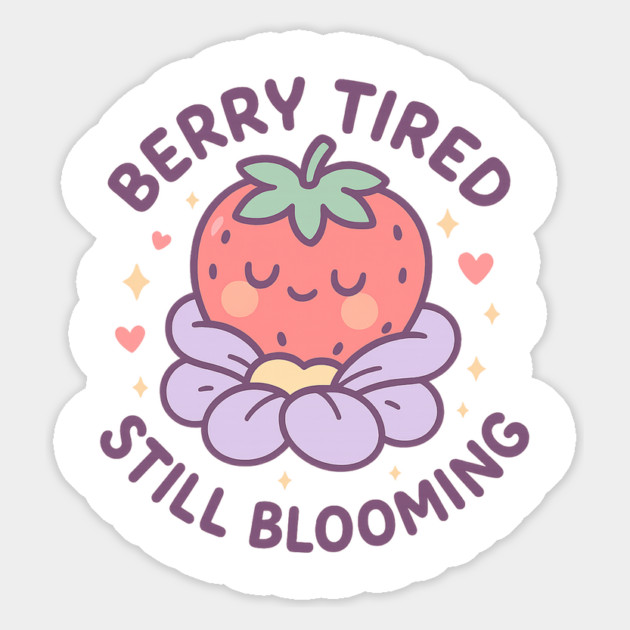 Berry Tired Still Blooming Shirt | Garden Therapy Collection by Leaf & Lee – Cute Strawberry Self Care Tee for Plantcore & Positive Energy Lovers Magnet by Anne Lee