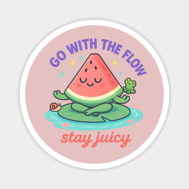 Go With The Flow Stay Juicy Shirt | Garden Therapy Collection by Leaf & Lee – Cute Watermelon Mindfulness Tee for Positive Energy & Chill Vibes Magnet by Anne Lee