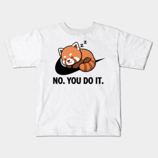 No You Do It - Funny Lazy Red Panda Gift Kids T-Shirt