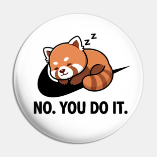 No You Do It - Funny Lazy Red Panda Gift Pin