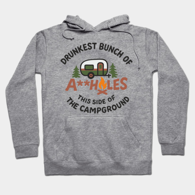 Drunkest Bunch of A**holes This Side of the Campground Hoodie by Anticorporati