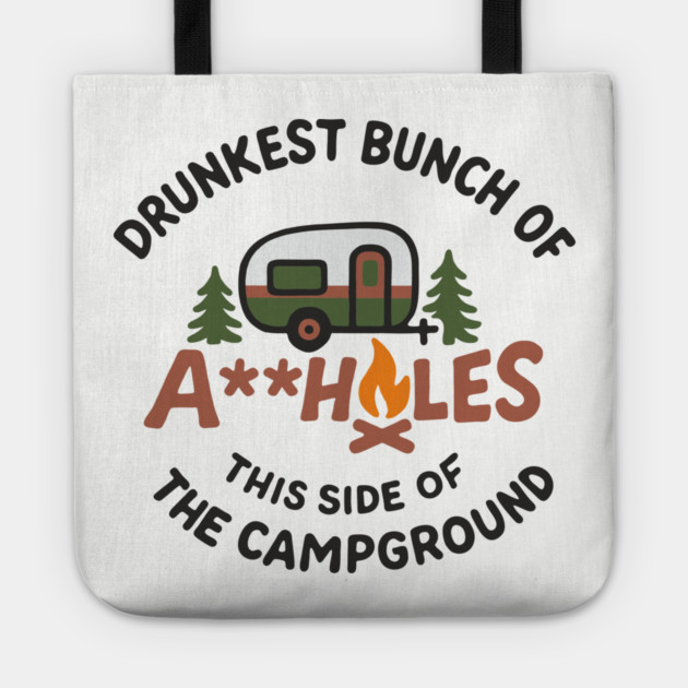 Drunkest Bunch of A**holes This Side of the Campground Tote by Anticorporati