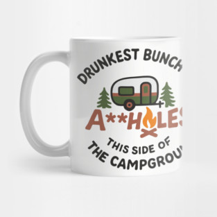 Drunkest Bunch of A**holes This Side of the Campground Mug