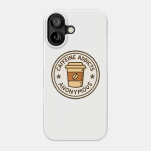 Caffeine Addicts Anonymous Phone Case