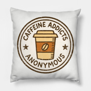 Caffeine Addicts Anonymous Pillow