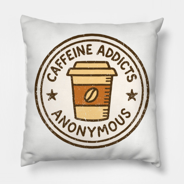 Caffeine Addicts Anonymous Pillow by Anticorporati