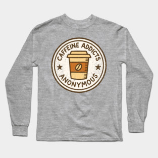 Caffeine Addicts Anonymous Long Sleeve T-Shirt