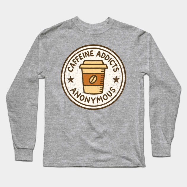 Caffeine Addicts Anonymous Long Sleeve T-Shirt by Anticorporati