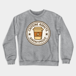 Caffeine Addicts Anonymous Crewneck Sweatshirt