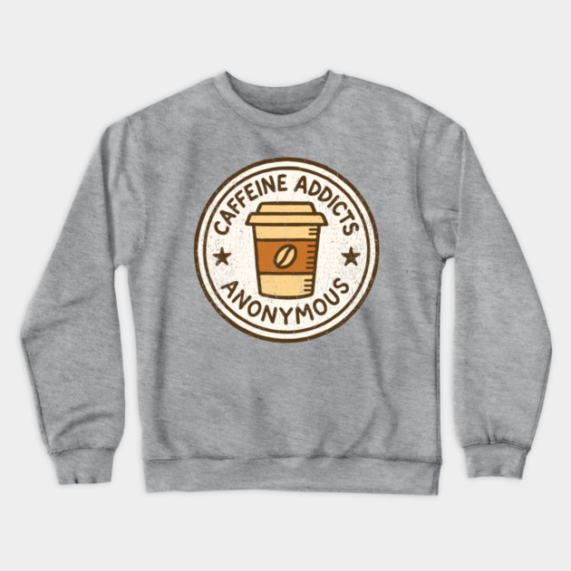 Caffeine Addicts Anonymous Crewneck Sweatshirt by Anticorporati