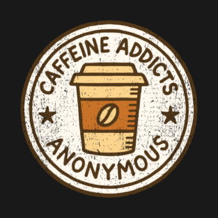 Caffeine Addicts Anonymous T-Shirt
