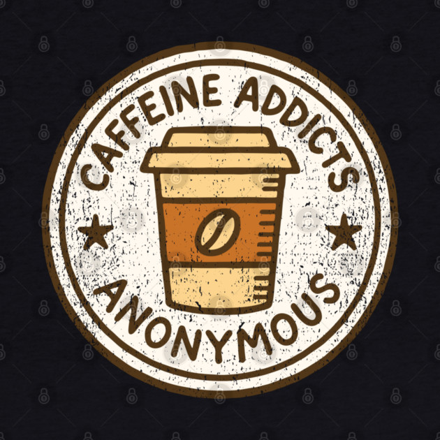 Caffeine Addicts Anonymous by Anticorporati