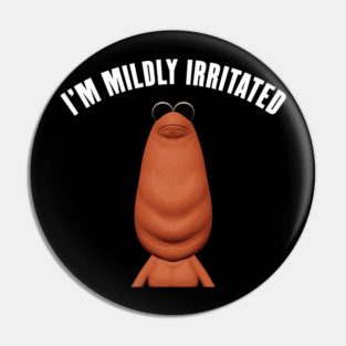 I'm Mildly Irritated Marcus The Worm Pin