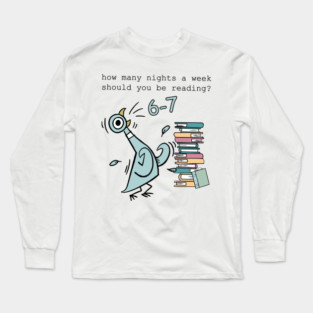 How Many Night A Week Should You be Reading Pigeon Elephant Piggie Children's Books 6 7 Meme Teacher Long Sleeve T-Shirt