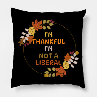 I M Thankful I M Not A Liberal Fall Wreath Quote Pillow