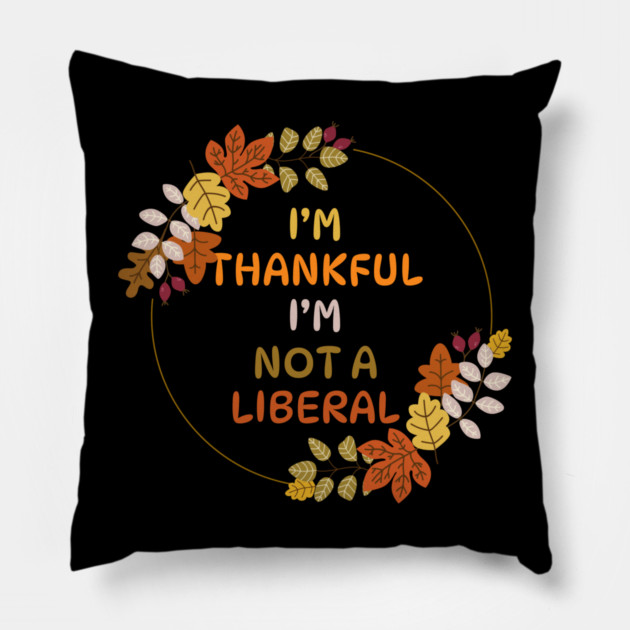 I M Thankful I M Not A Liberal Fall Wreath Quote Pillow by Creatifly Graphic Tees