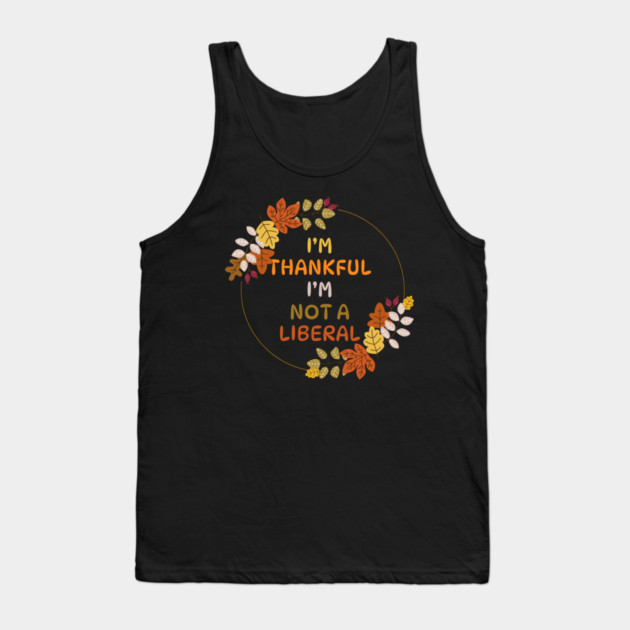I M Thankful I M Not A Liberal Fall Wreath Quote Tank Top by Creatifly Graphic Tees