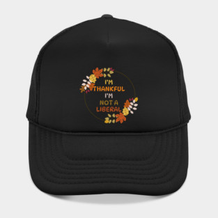I M Thankful I M Not A Liberal Fall Wreath Quote Hat