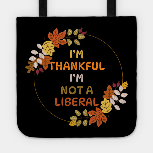 I M Thankful I M Not A Liberal Fall Wreath Quote Tote by Creatifly Graphic Tees