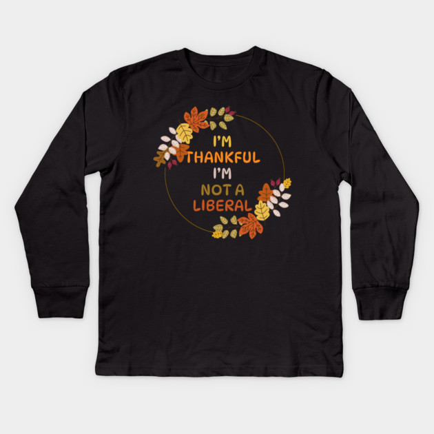 I M Thankful I M Not A Liberal Fall Wreath Quote Kids Long Sleeve T-Shirt by Creatifly Graphic Tees
