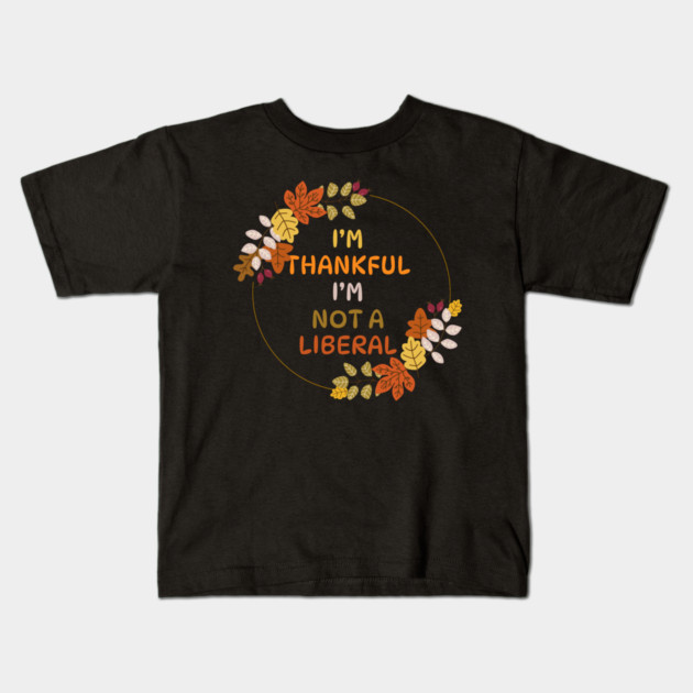 I M Thankful I M Not A Liberal Fall Wreath Quote Kids T-Shirt by Creatifly Graphic Tees
