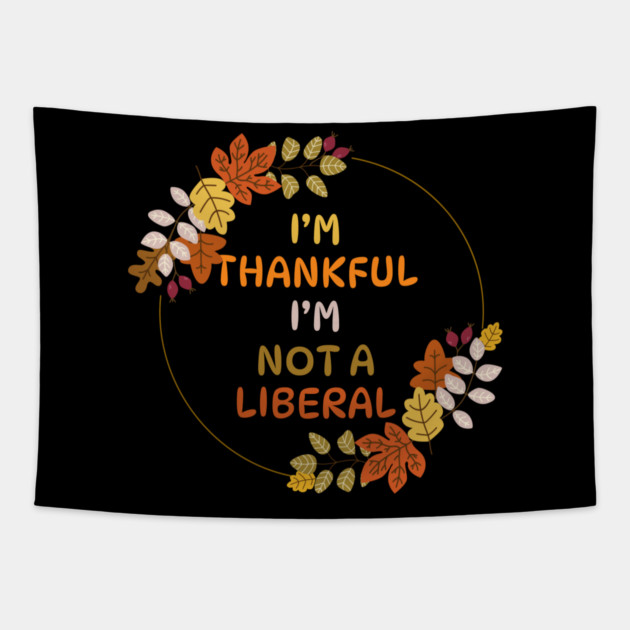 I M Thankful I M Not A Liberal Fall Wreath Quote Tapestry by Creatifly Graphic Tees