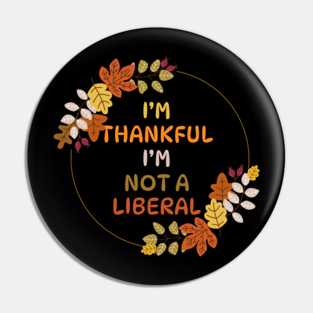 I M Thankful I M Not A Liberal Fall Wreath Quote Pin by Creatifly Graphic Tees
