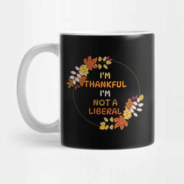 I M Thankful I M Not A Liberal Fall Wreath Quote by Creatifly Graphic Tees