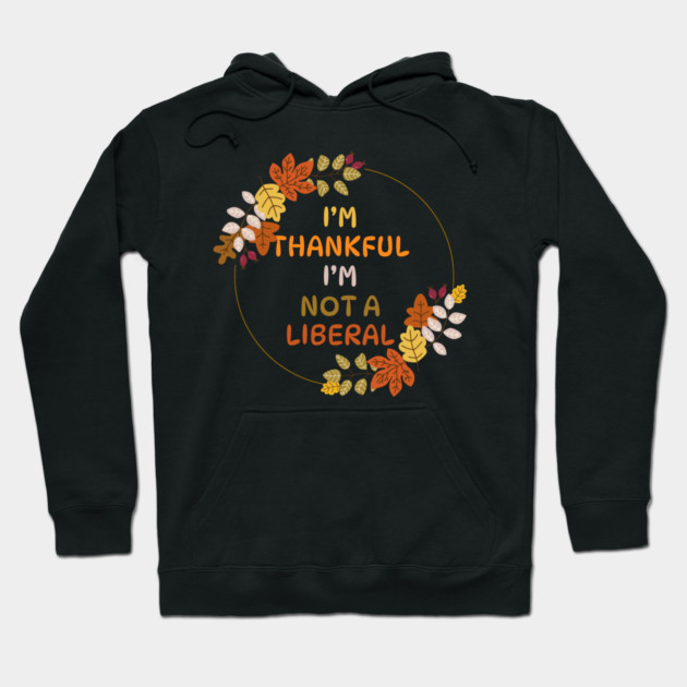 I M Thankful I M Not A Liberal Fall Wreath Quote Hoodie by Creatifly Graphic Tees