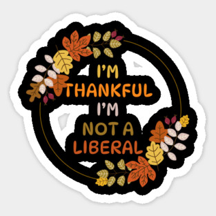 I M Thankful I M Not A Liberal Fall Wreath Quote Sticker